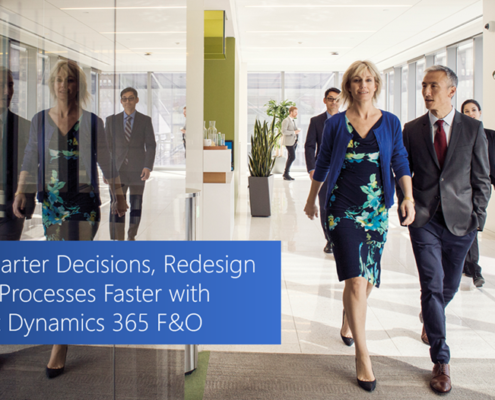 Make Smarter Decisions, Redesign Business Processes Faster” with Microsoft Dynamics 365 For Finance and Operations